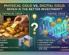 Physical gold vs. digital gold: which is the b..